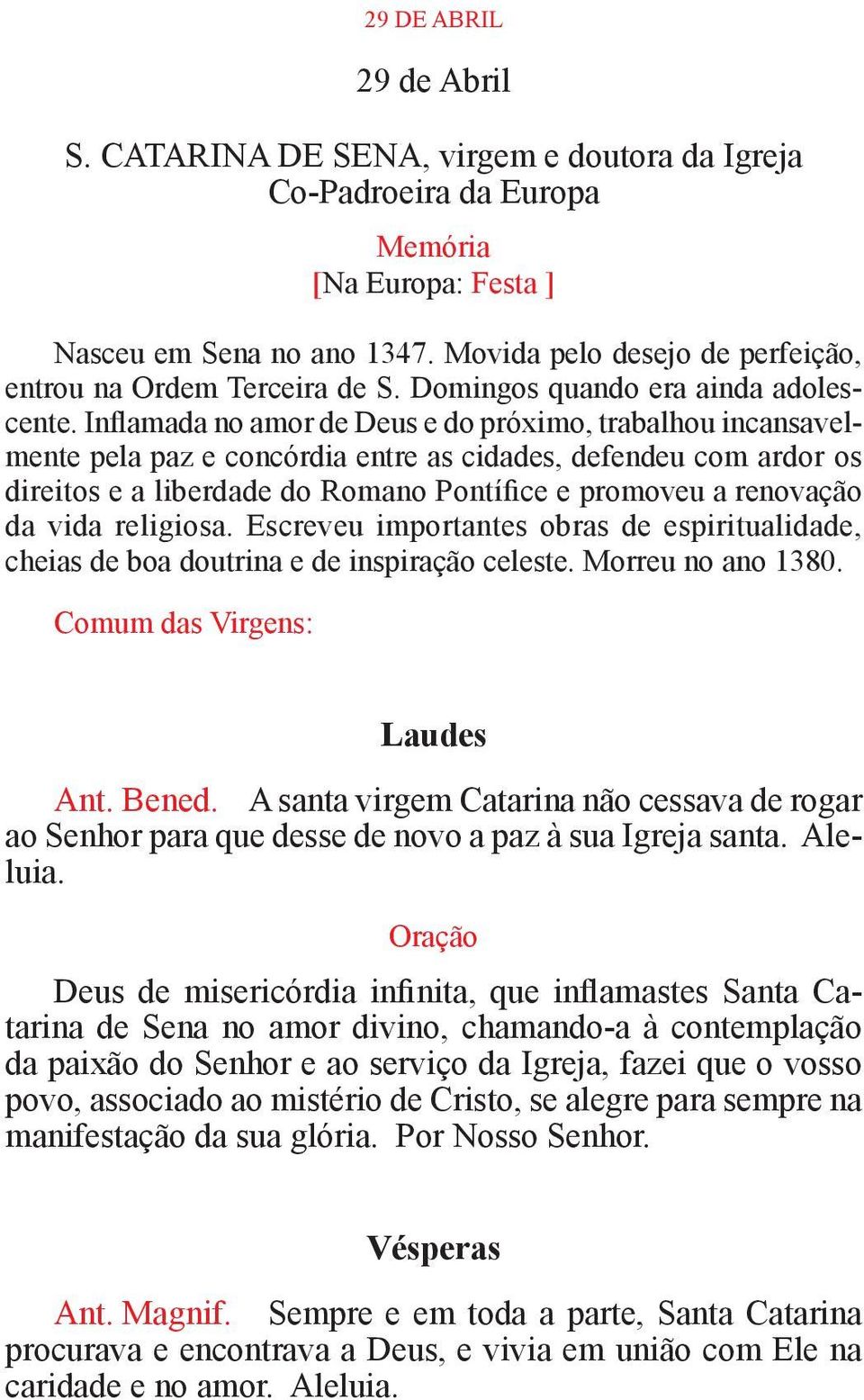 Inflamada no amor de Deus e do próximo, trabalhou incansavelmente pela paz e concórdia entre as cidades, defendeu com ardor os direitos e a liberdade do Romano Pontífice e promoveu a renovação da