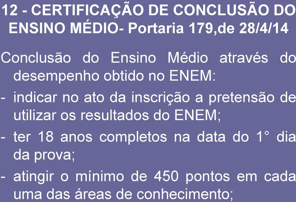 a pretensão de utilizar os resultados do ENEM; - ter 18 anos completos na data do 1