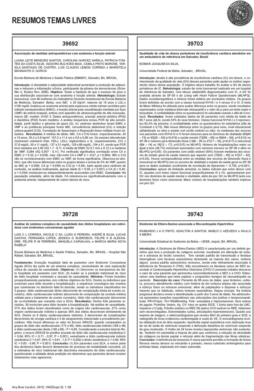 GARCIA Escola Bahiana de Medicina e Saúde Pública (EBMSP), Salvador, BA, Introdução: A obesidade e adiposidade abdominal aumentam a produção de adipocinas e induzem a inflamação crônica, participando