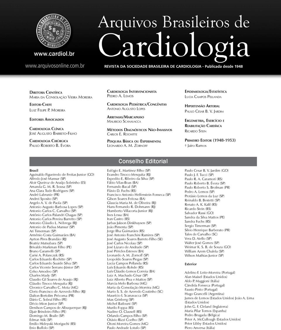 Lemos Cardiologia Pediátrica/Congênitas Antonio Augusto Lopes Arritmias/Marcapasso Mauricio Scanavacca Métodos Diagnósticos Não-Invasivos Carlos E. Rochitte Pesquisa Básica ou Experimental Leonardo A.