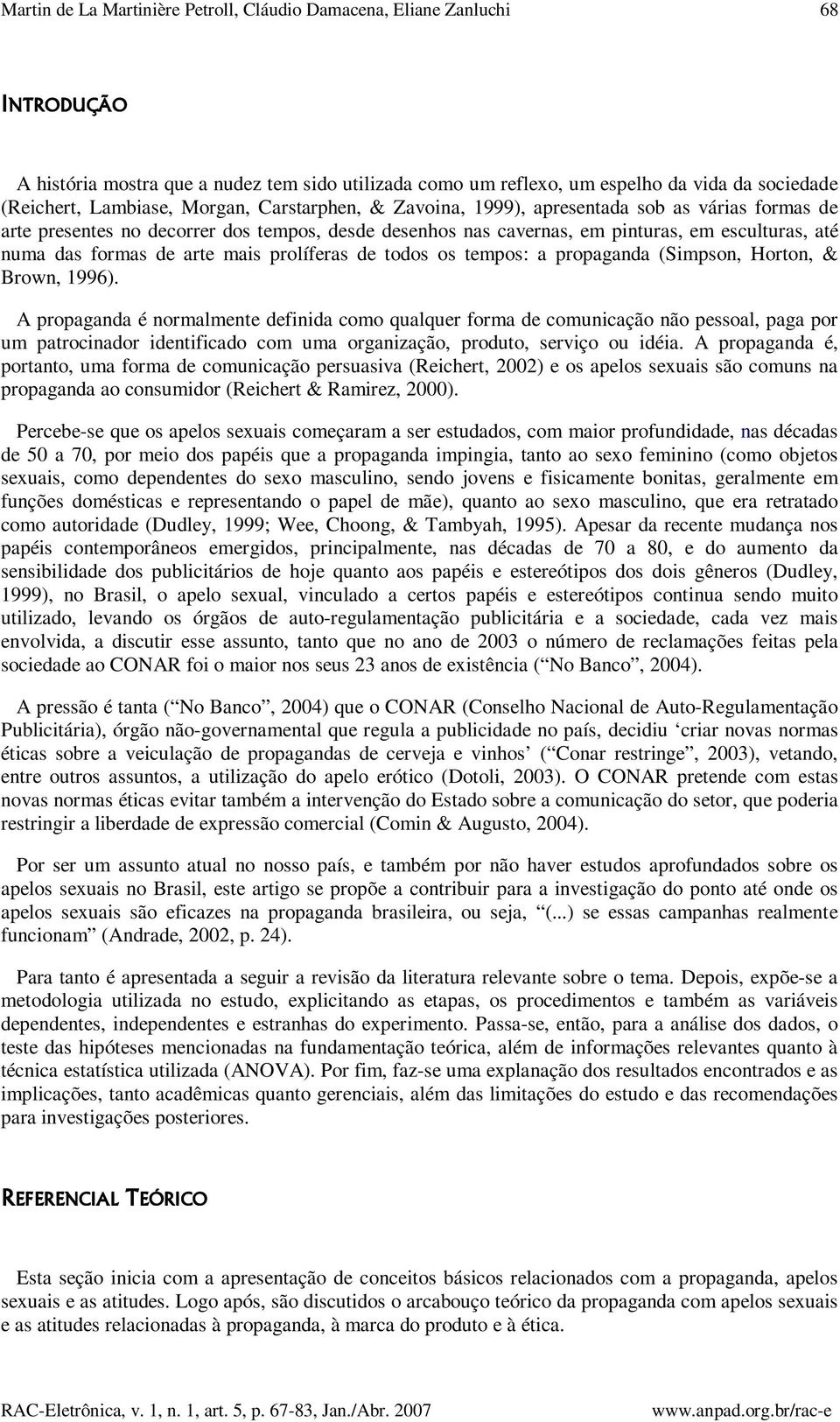 mais prolíferas de todos os tempos: a propaganda (Simpson, Horton, & Brown, 1996).