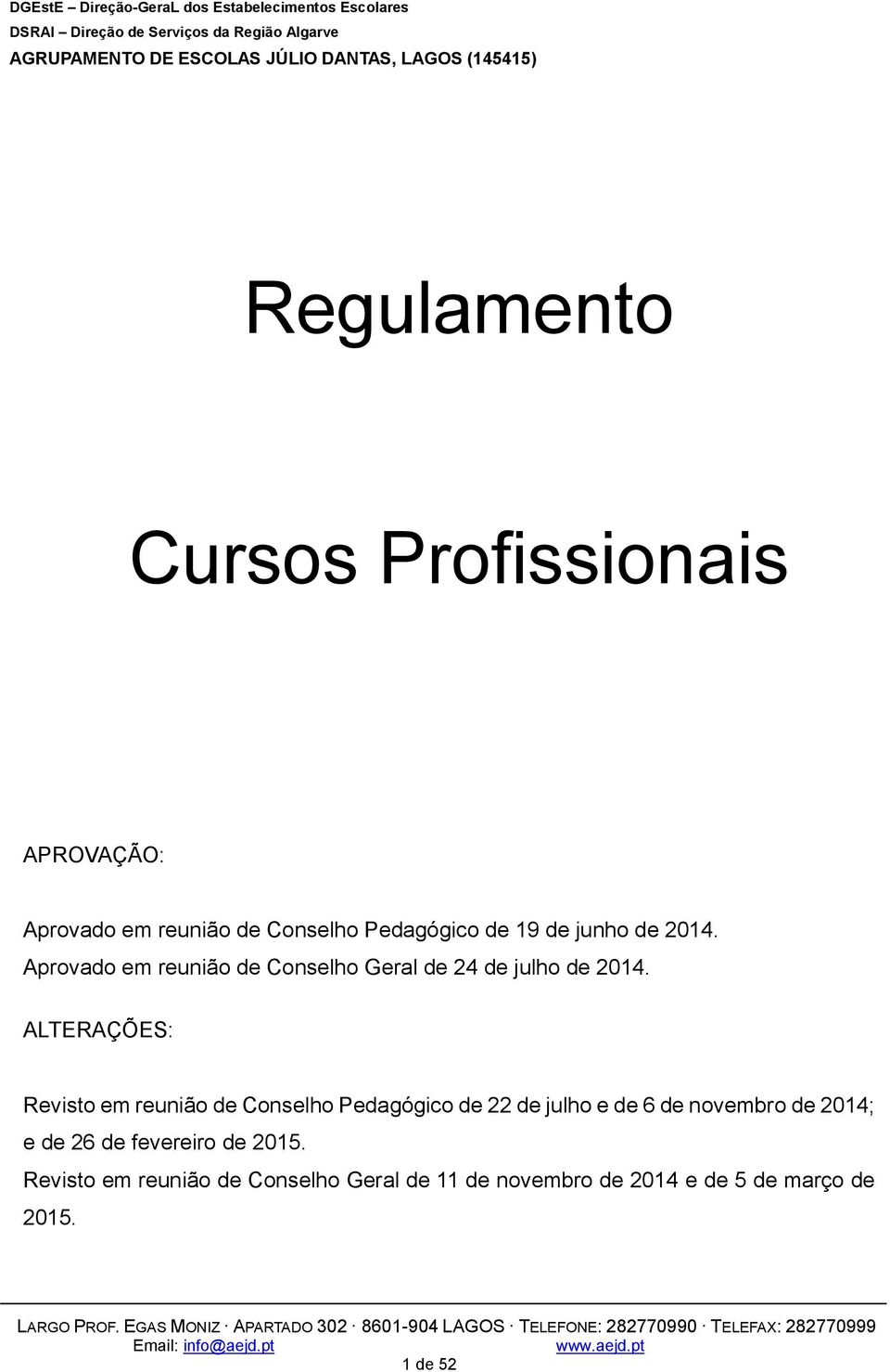 ALTERAÇÕES: Revisto em reunião de Conselho Pedagógico de 22 de julho e de 6 de novembro de 2014; e