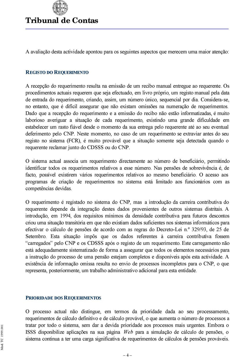 Cnsidera-se, n entant, que é difícil assegurar que nã existam missões na numeraçã de requeriments.