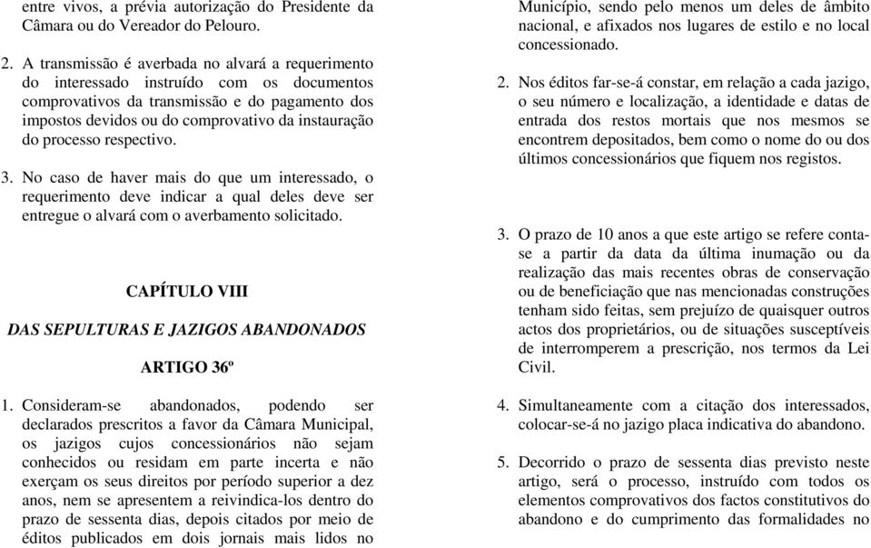 processo respectivo. 3. No caso de haver mais do que um interessado, o requerimento deve indicar a qual deles deve ser entregue o alvará com o averbamento solicitado.