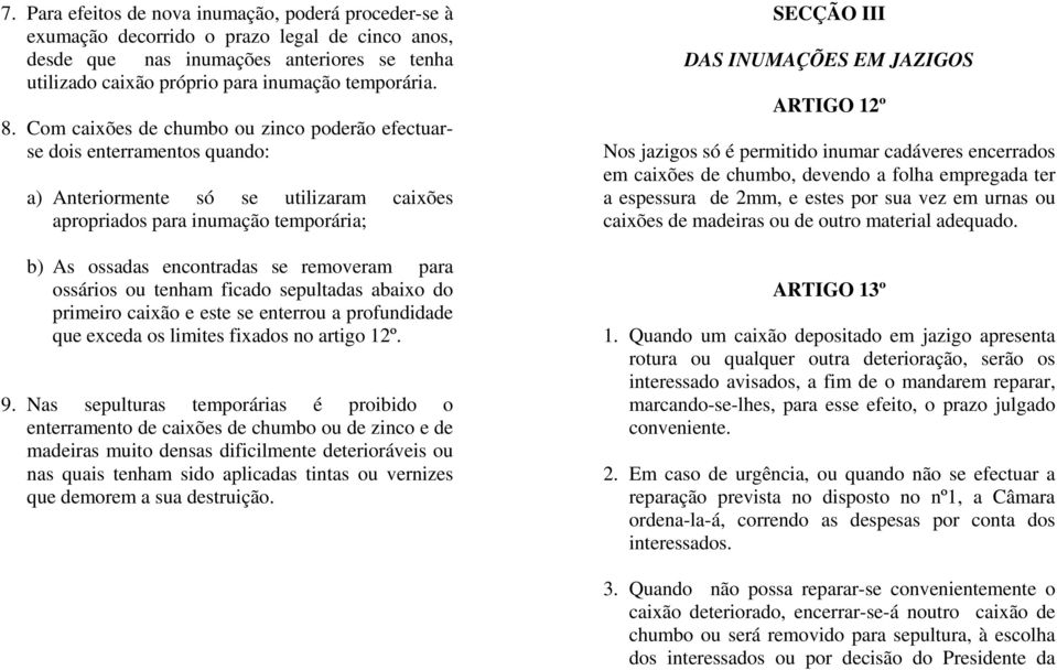 para ossários ou tenham ficado sepultadas abaixo do primeiro caixão e este se enterrou a profundidade que exceda os limites fixados no artigo 12º. 9.