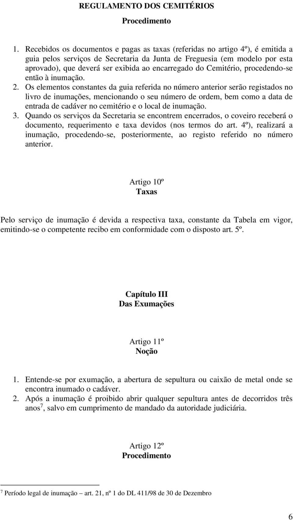 encarregado do Cemitério, procedendo-se então à inumação. 2.