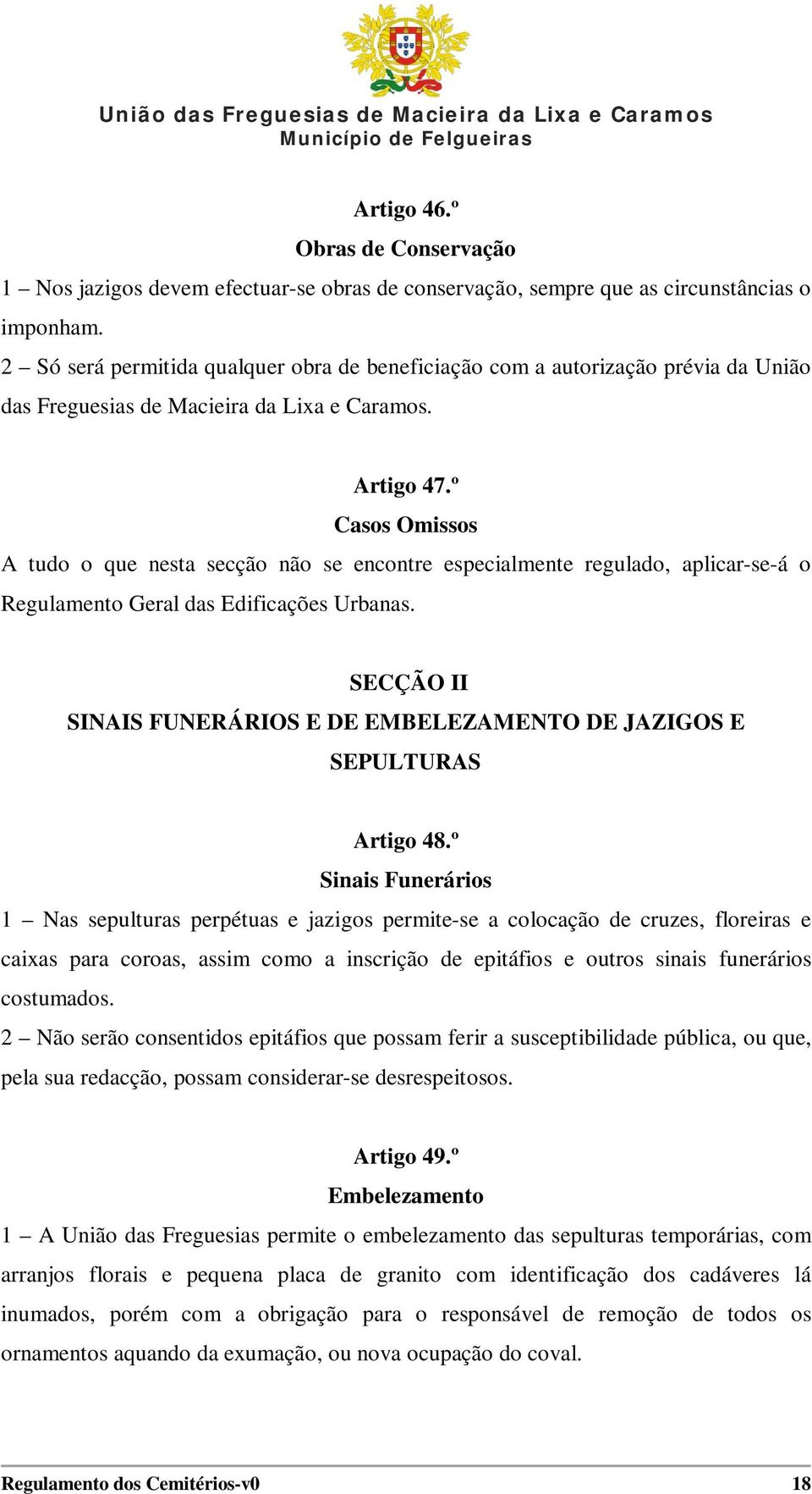 º Casos Omissos A tudo o que nesta secção não se encontre especialmente regulado, aplicar-se-á o Regulamento Geral das Edificações Urbanas.