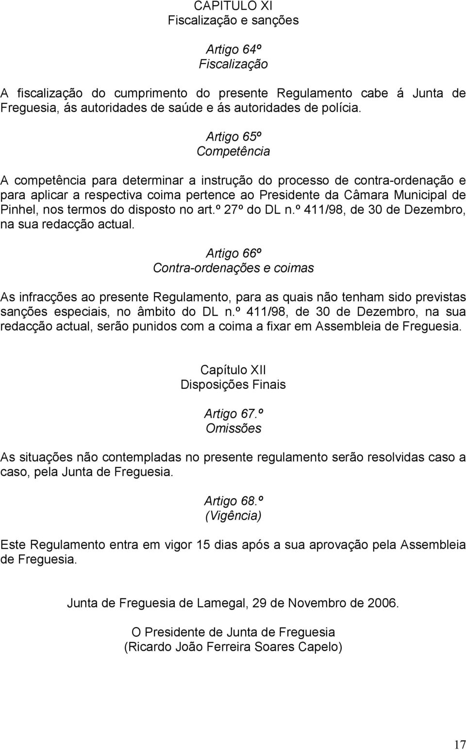 disposto no art.º 27º do DL n.º 411/98, de 30 de Dezembro, na sua redacção actual.