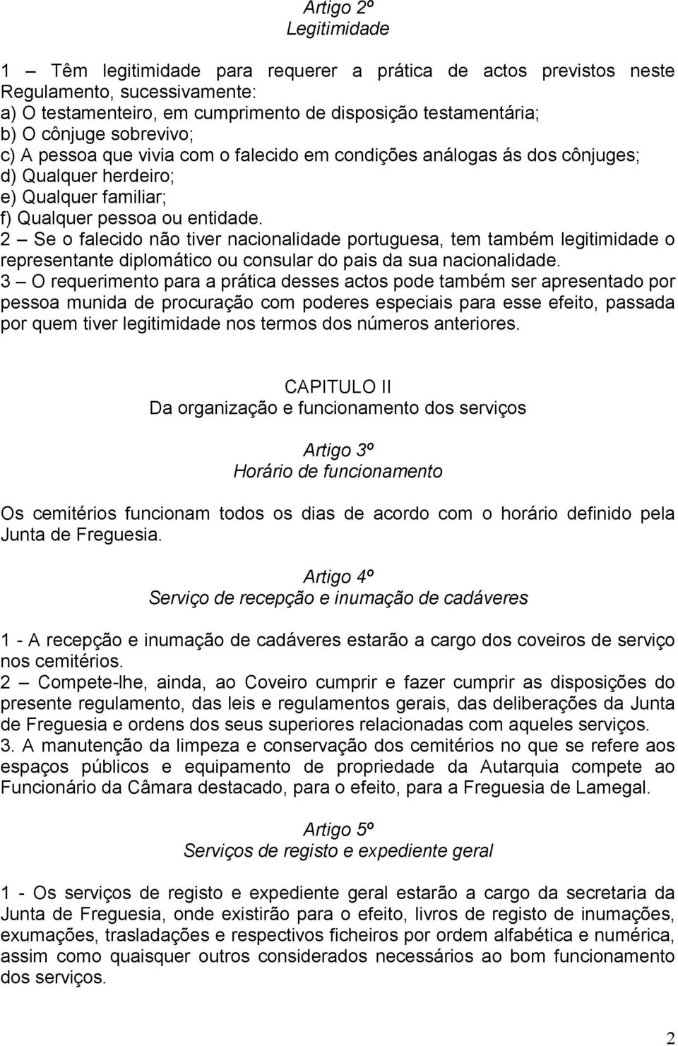 2 Se o falecido não tiver nacionalidade portuguesa, tem também legitimidade o representante diplomático ou consular do pais da sua nacionalidade.