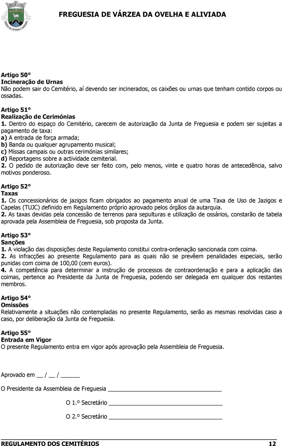 campais ou outras cerimónias similares; d) Reportagens sobre a actividade cemiterial. 2.