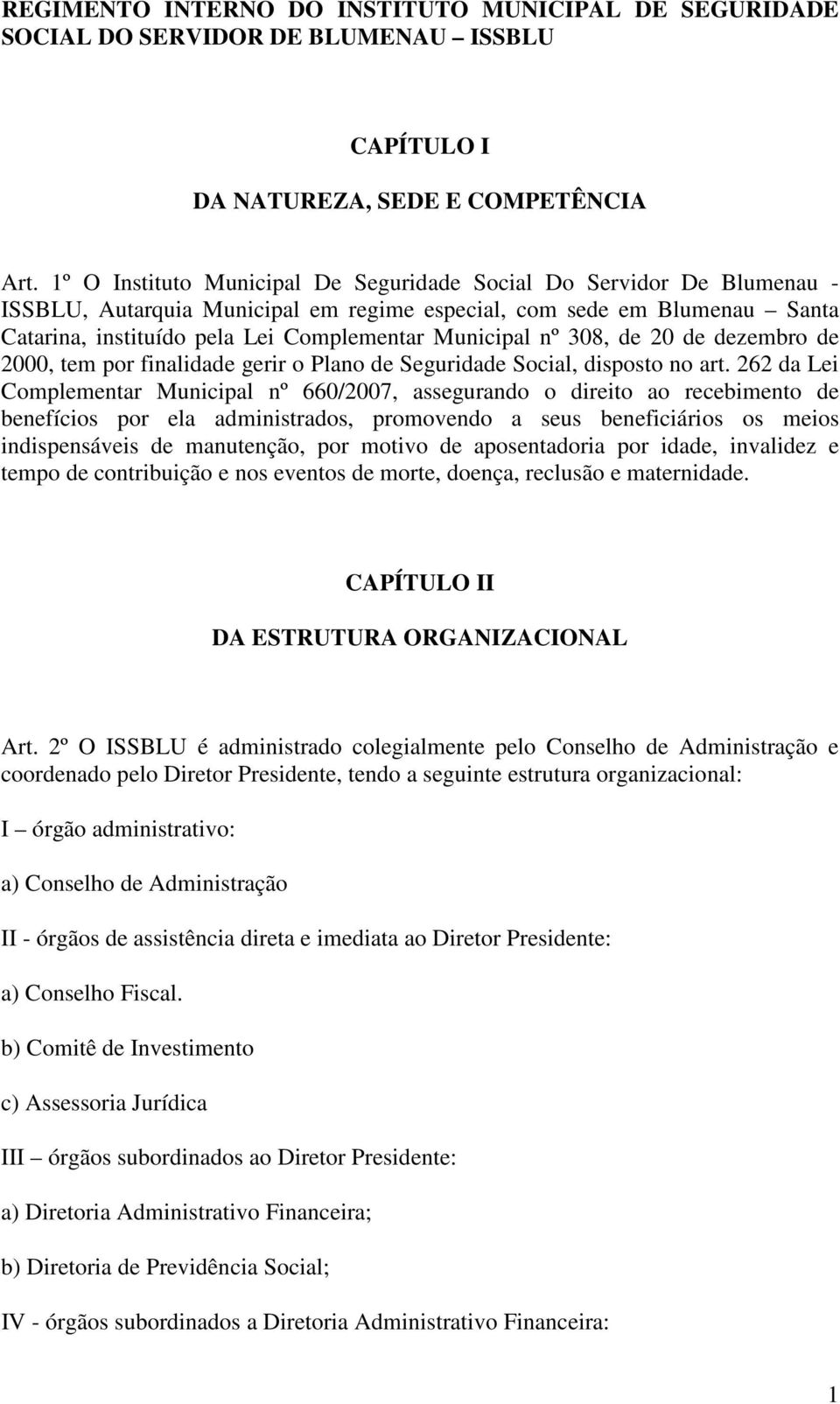 nº 308, de 20 de dezembro de 2000, tem por finalidade gerir o Plano de Seguridade Social, disposto no art.