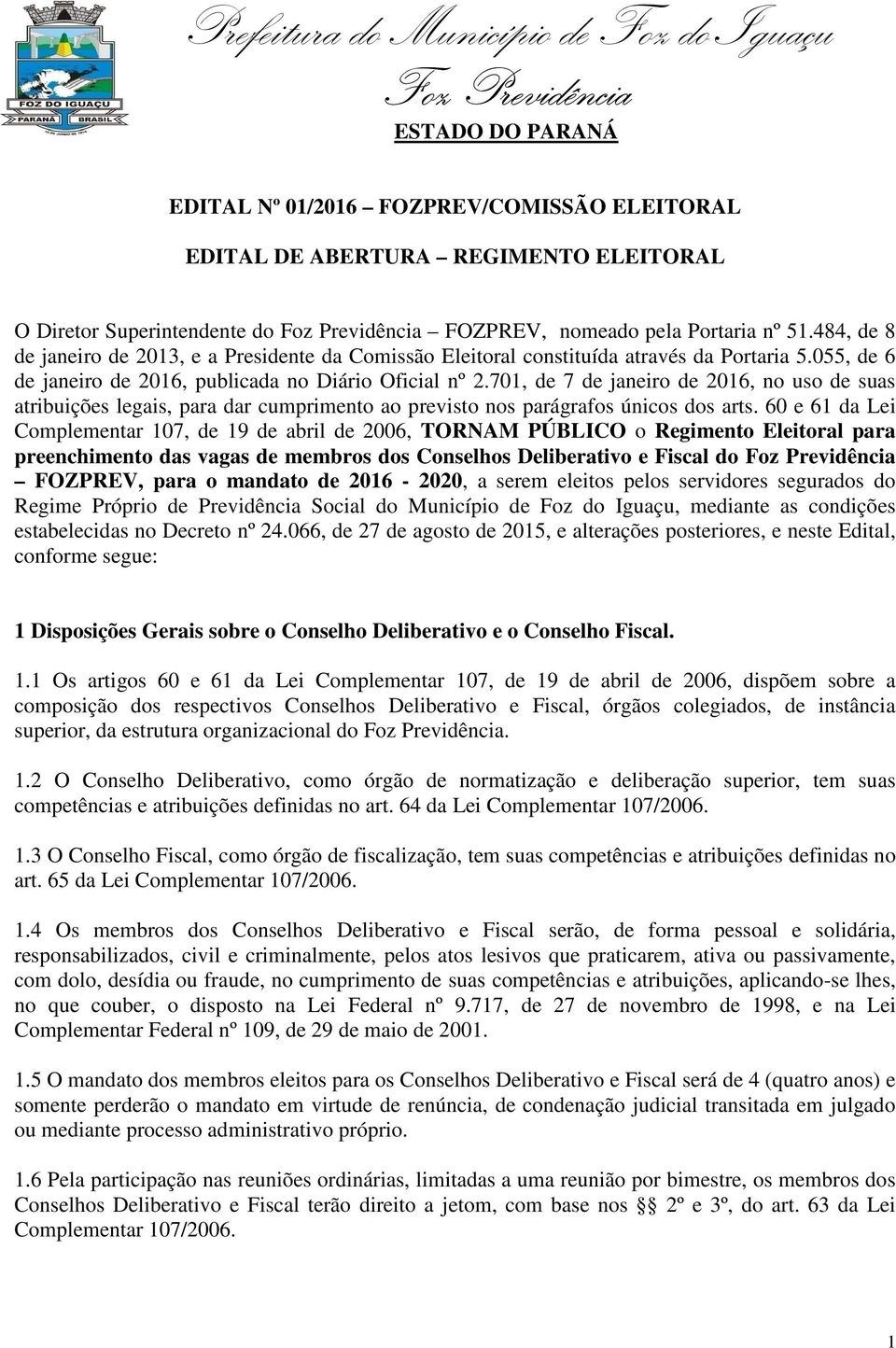 701, de 7 de janeiro de 2016, no uso de suas atribuições legais, para dar cumprimento ao previsto nos parágrafos únicos dos arts.