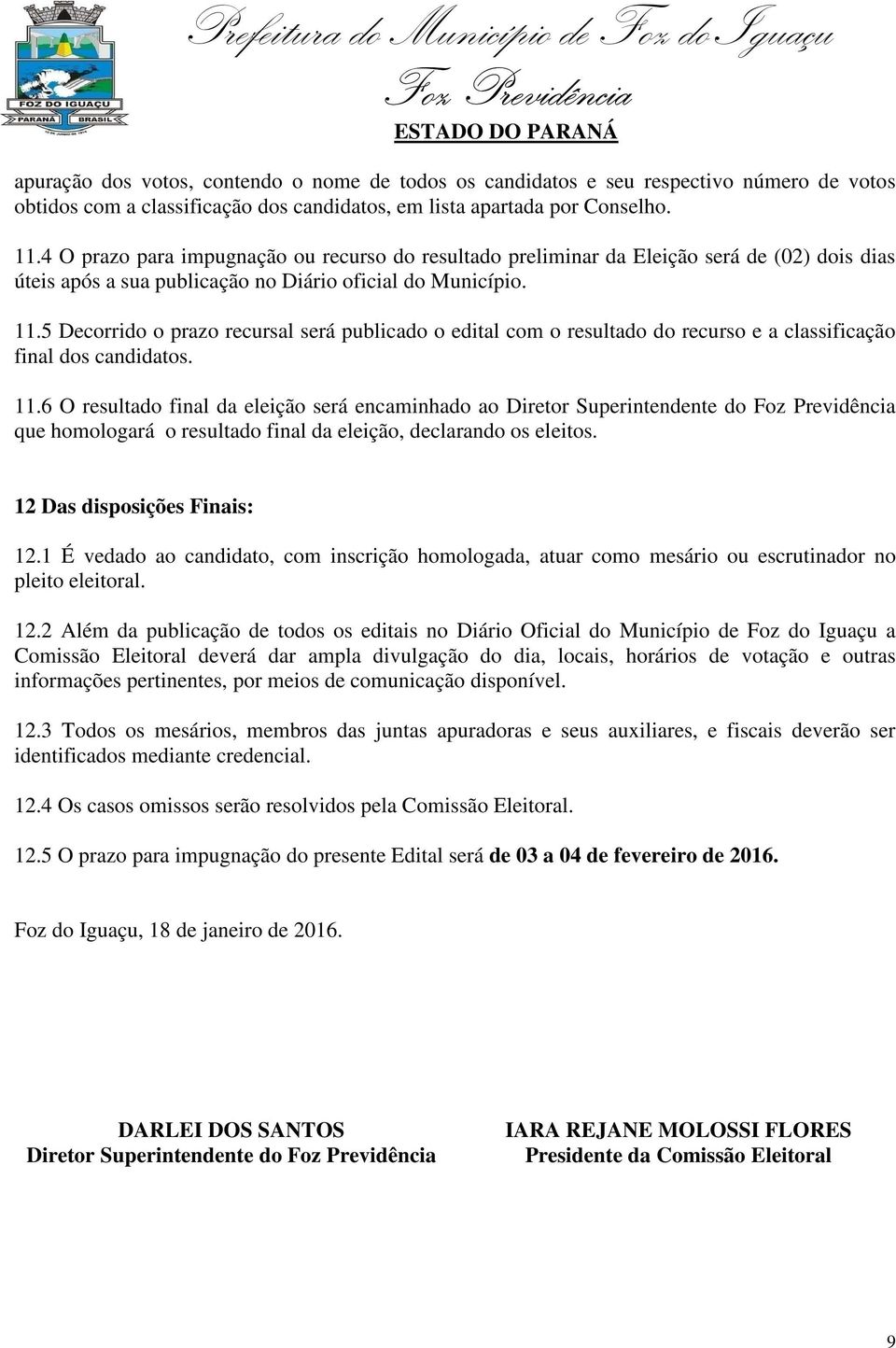 5 Decorrido o prazo recursal será publicado o edital com o resultado do recurso e a classificação final dos candidatos. 11.