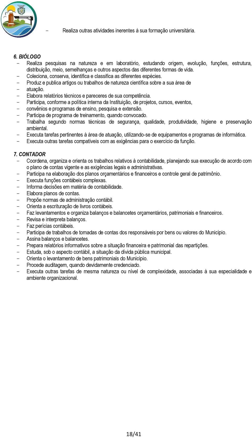 - Coleciona, conserva, identifica e classifica as diferentes espécies. - Produz e publica artigos ou trabalhos de natureza científica sobre a sua área de - atuação.