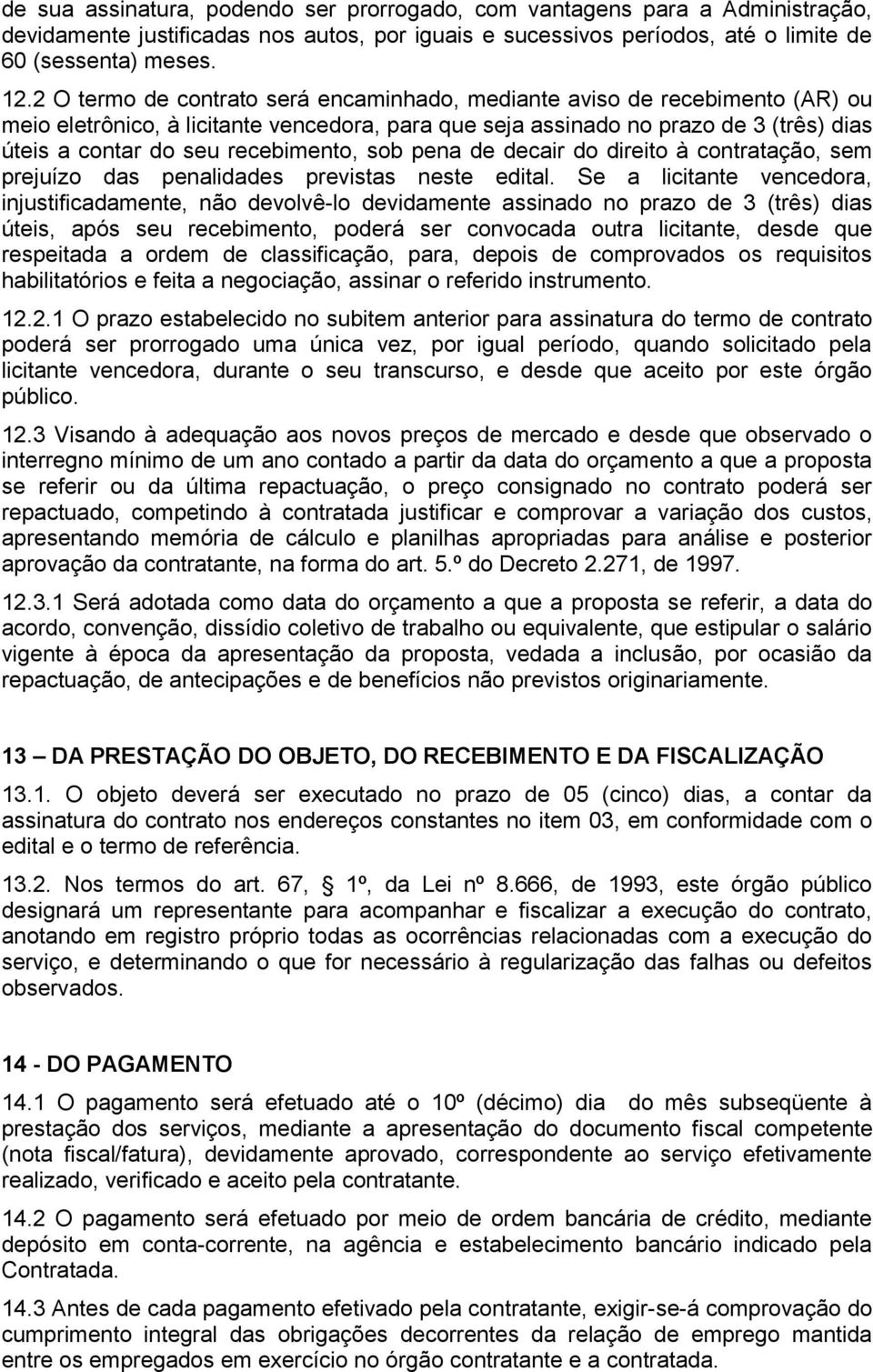 recebimento, sob pena de decair do direito à contratação, sem prejuízo das penalidades previstas neste edital.