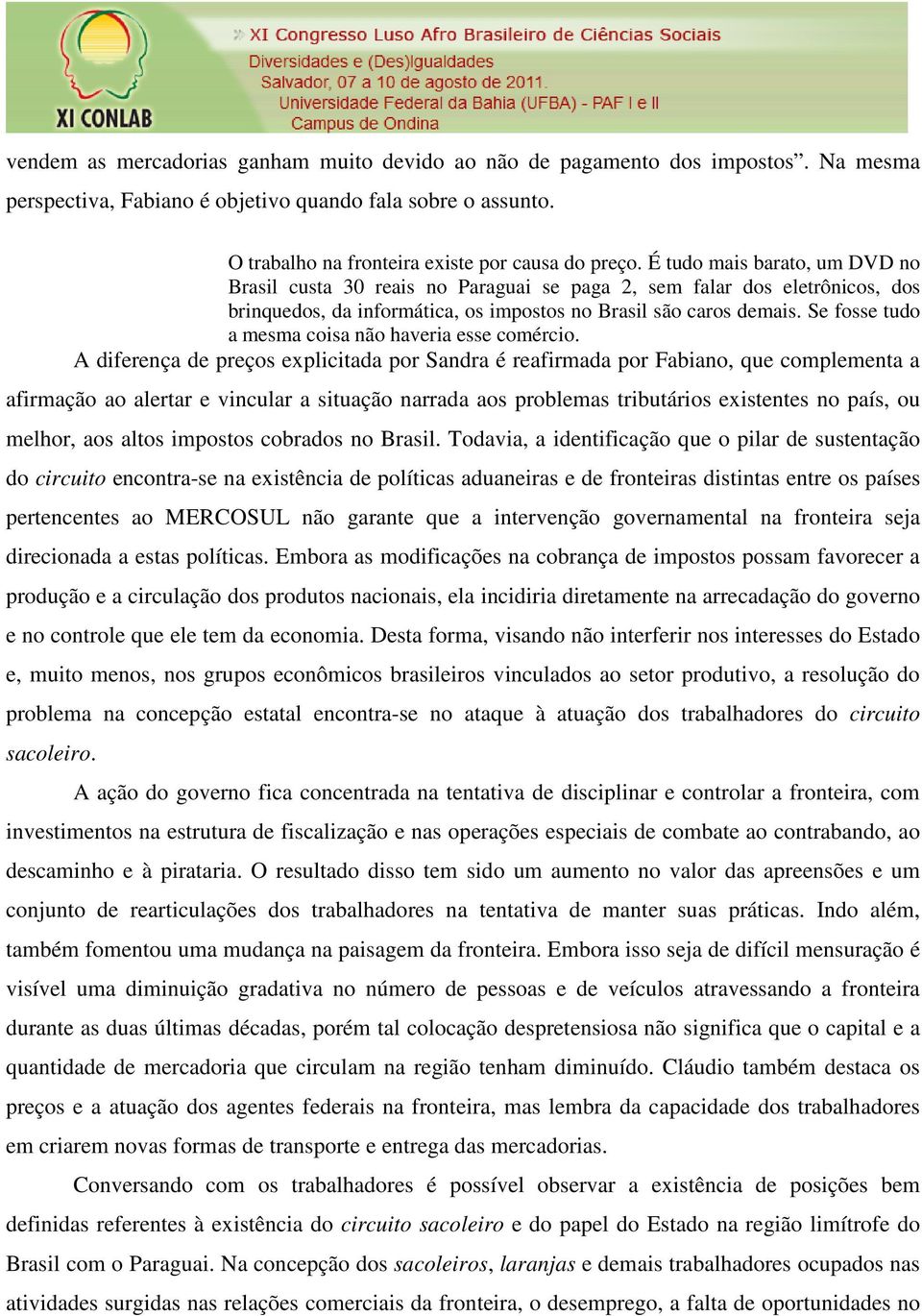 Se fosse tudo a mesma coisa não haveria esse comércio.