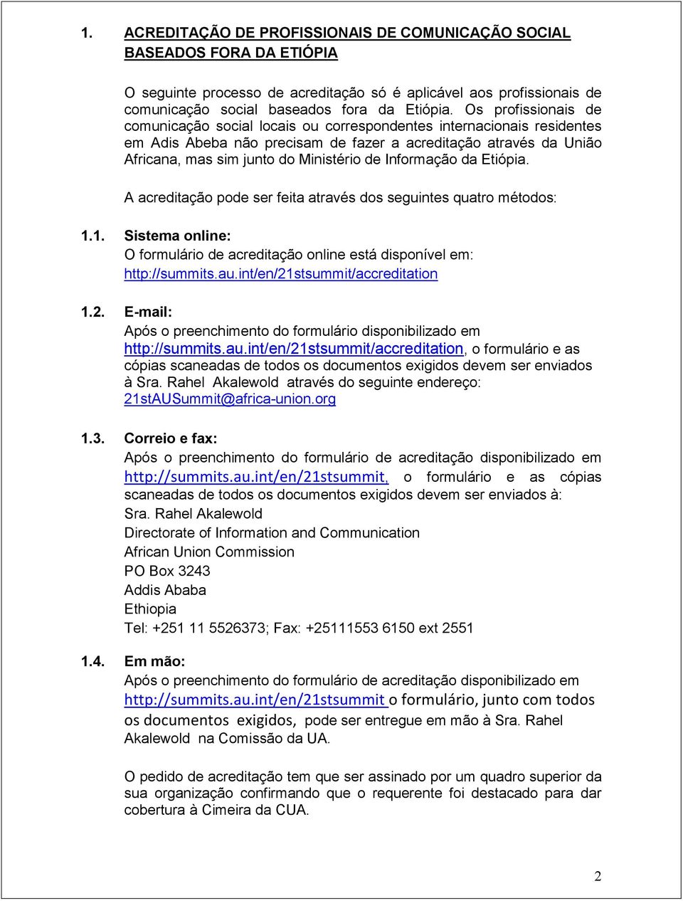 Informação da Etiópia. A acreditação pode ser feita através dos seguintes quatro métodos: 1.1. Sistema online: O formulário de acreditação online está disponível em: http://summits.au.