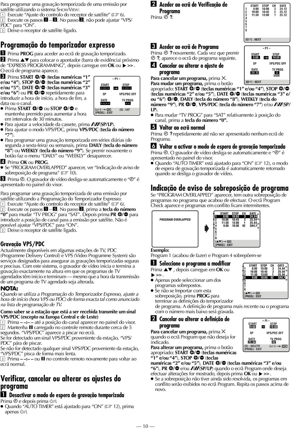 B Prima RT para colocar o apontador (barra de evidência) próximo de EXPRESS PROGRAMMING, depois carregue em OK ou. O ecrã de programa aparece.