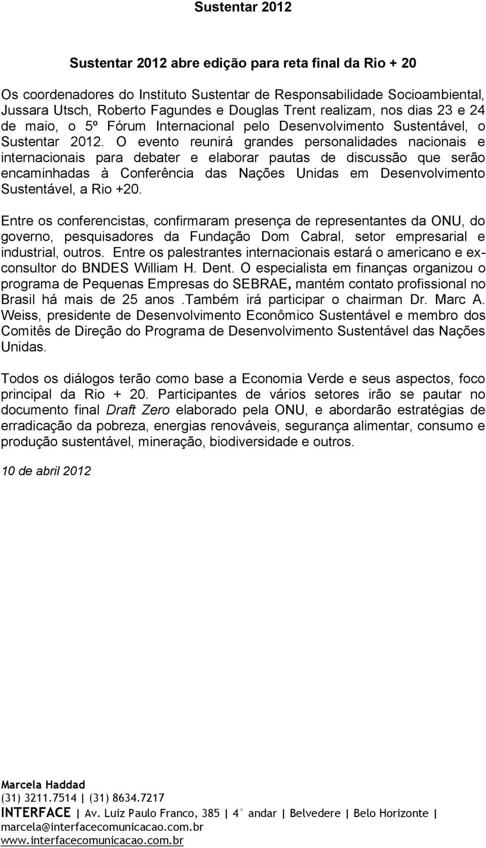 O evento reunirá grandes personalidades nacionais e internacionais para debater e elaborar pautas de discussão que serão encaminhadas à Conferência das Nações Unidas em Desenvolvimento Sustentável, a