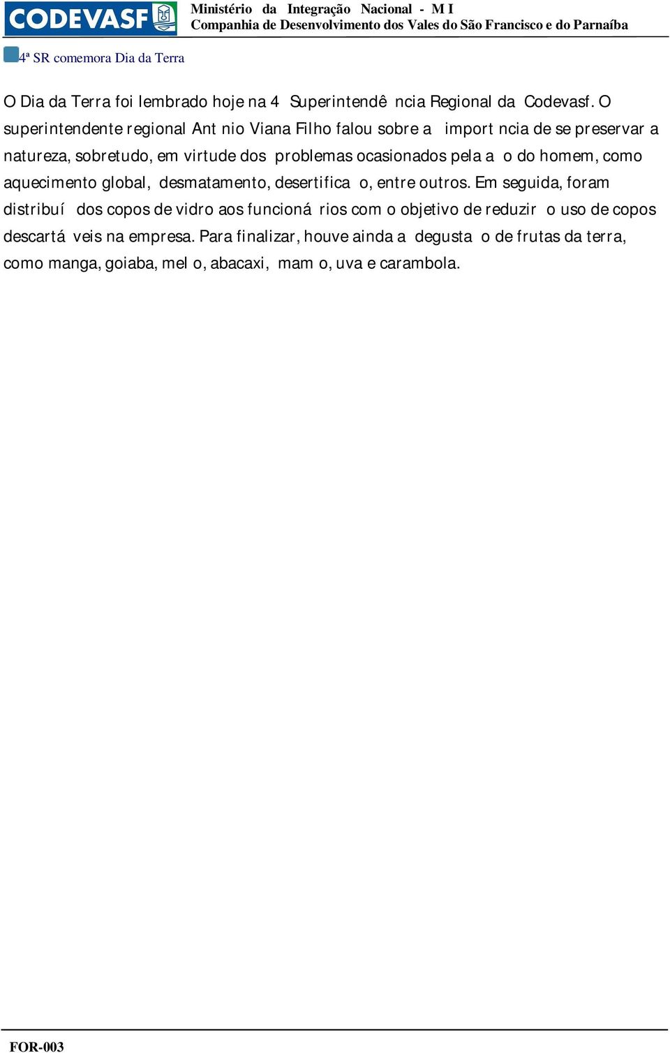 ocasionados pela a o do homem, como aquecimento global, desmatamento, desertifica o, entre outros.