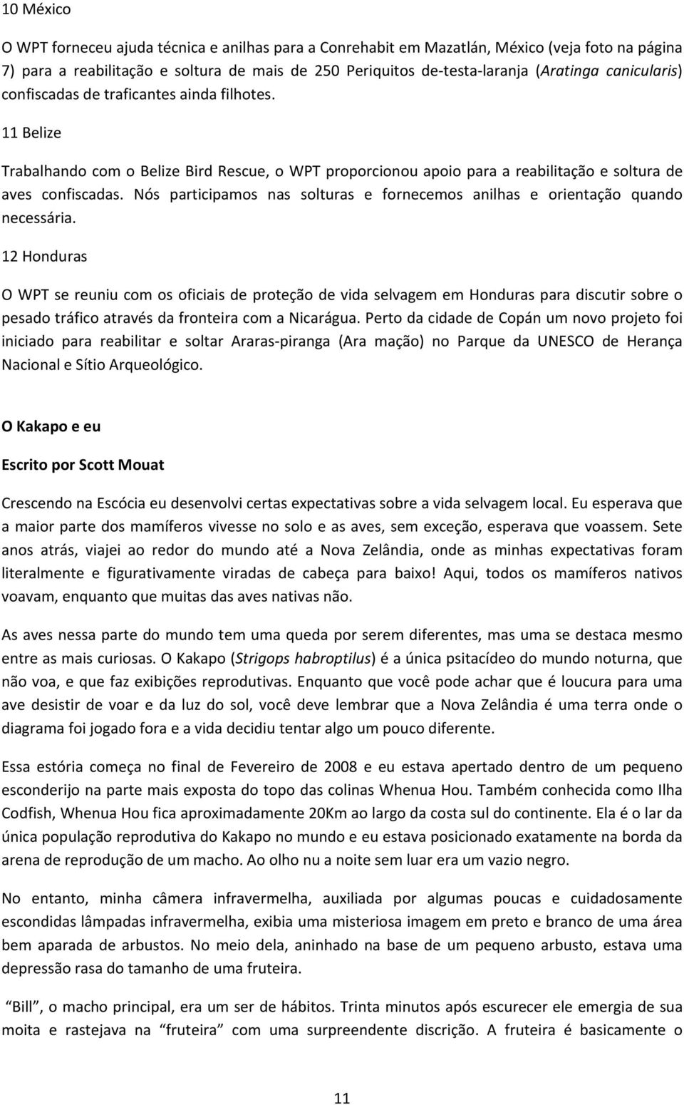 Nós participamos nas solturas e fornecemos anilhas e orientação quando necessária.