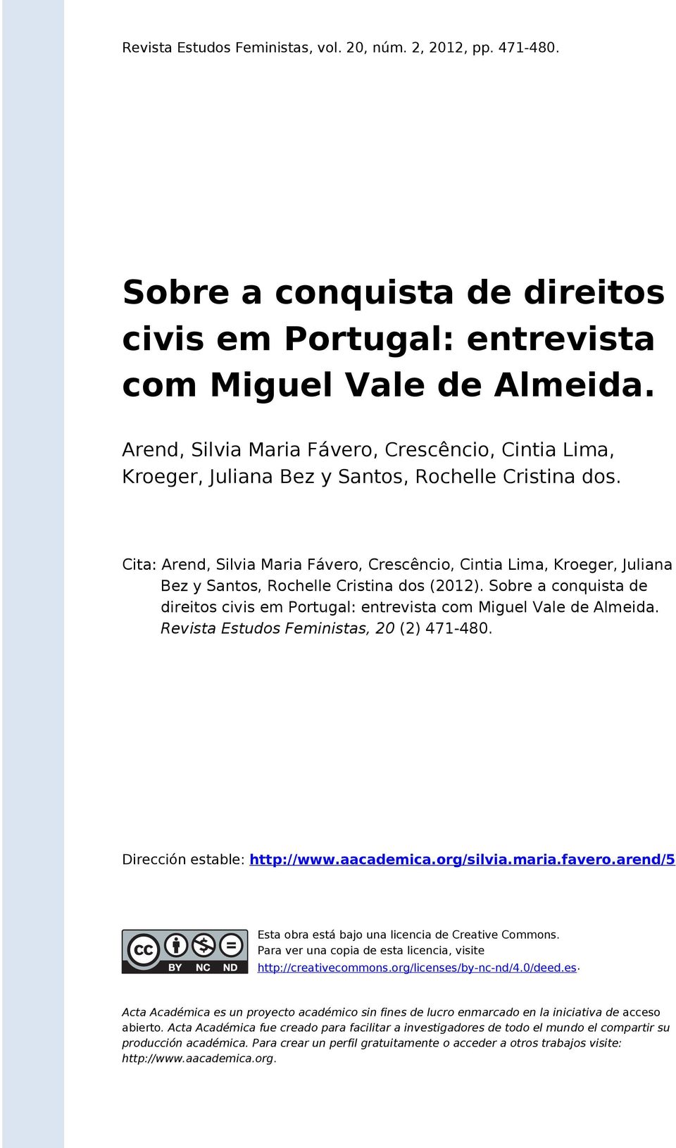 Cita: Arend, Silvia Maria Fávero, Crescêncio, Cintia Lima, Kroeger, Juliana Bez y Santos, Rochelle Cristina dos (2012).