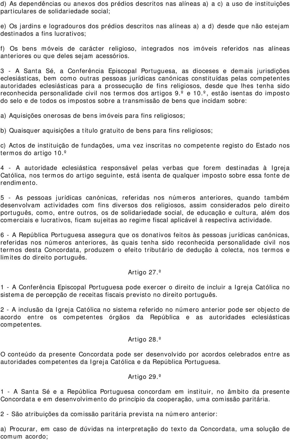 3 - A Santa Sé, a Conferência Episcopal Portuguesa, as dioceses e demais jurisdições eclesiásticas, bem como outras pessoas jurídicas canónicas constituídas pelas competentes autoridades