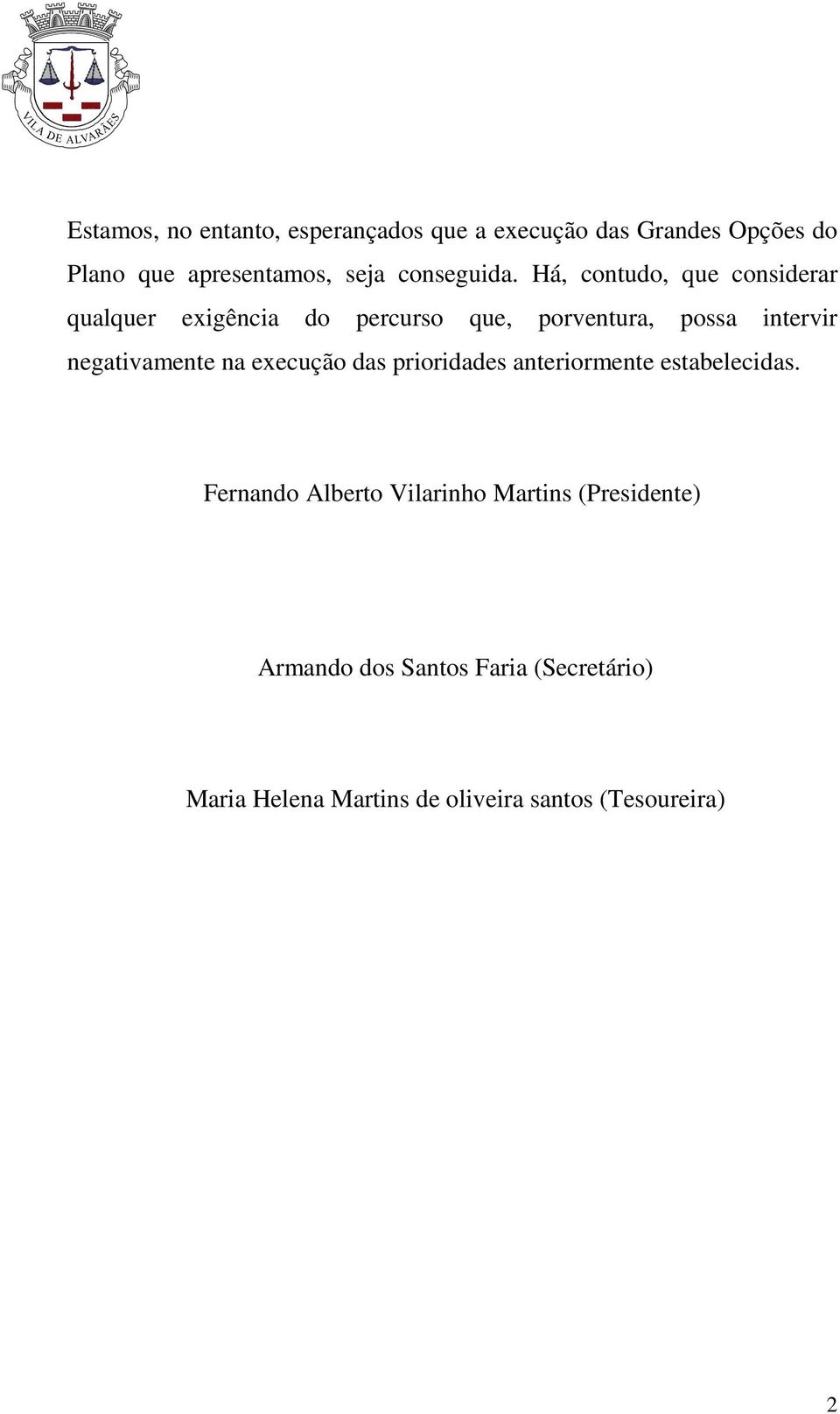 Há, contudo, que considerar qualquer exigência do percurso que, porventura, possa intervir