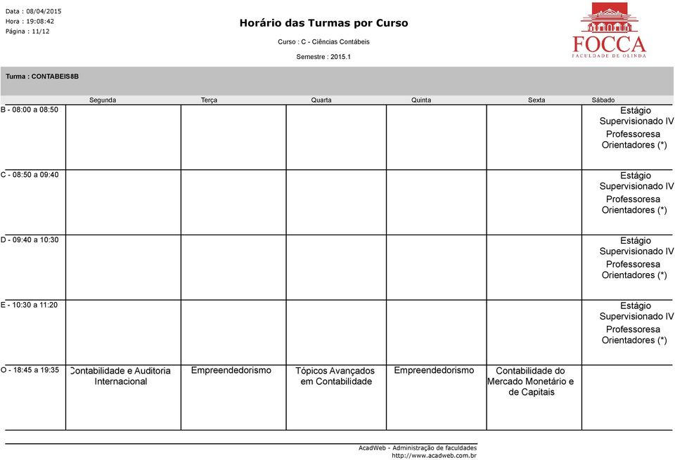 Professoresa Orientadores (*) E - 10:30 a 11:20 Supervisionado IV Professoresa Orientadores (*) O - 18:45 a