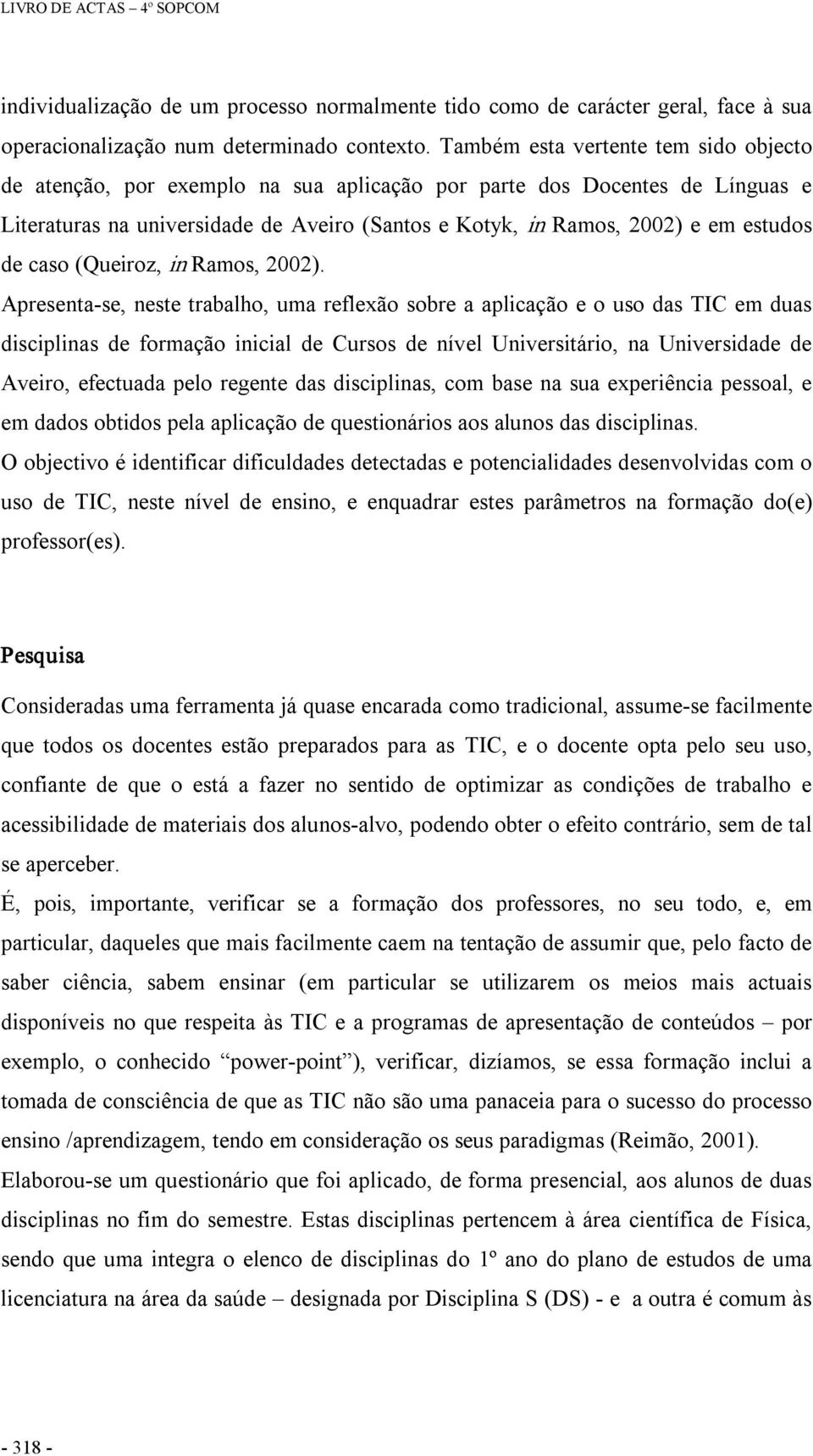 de caso (Queiroz, in Ramos, 2002).