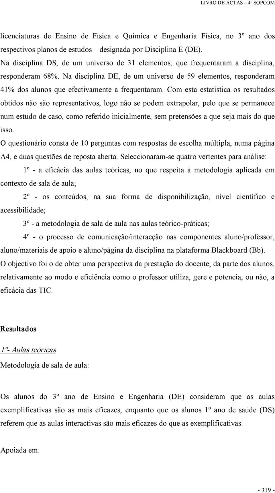 Na disciplina DE, de um universo de 59 elementos, responderam 41% dos alunos que efectivamente a frequentaram.