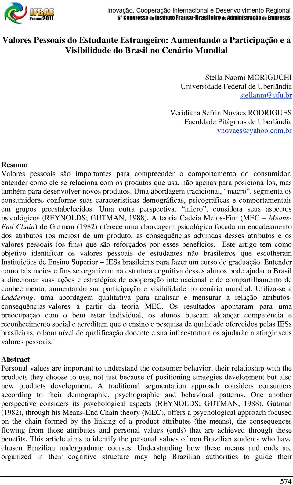 br Resumo Valores pessoais são importantes para compreender o comportamento do consumidor, entender como ele se relaciona com os produtos que usa, não apenas para posicioná-los, mas também para