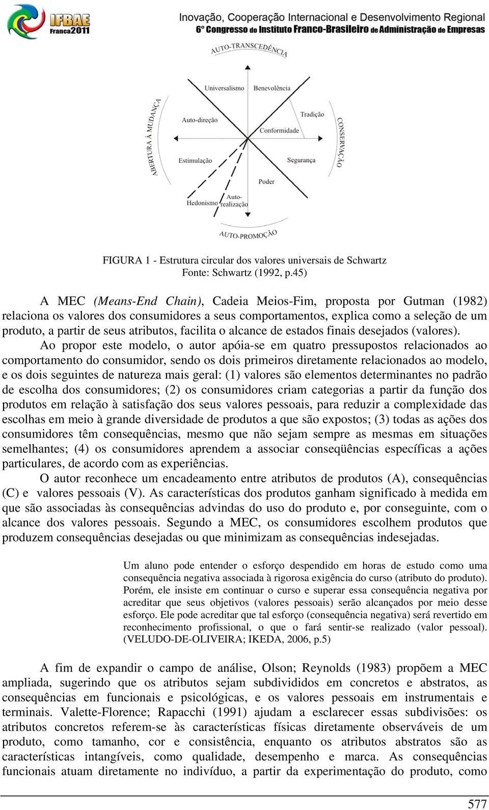 atributos, facilita o alcance de estados finais desejados (valores).