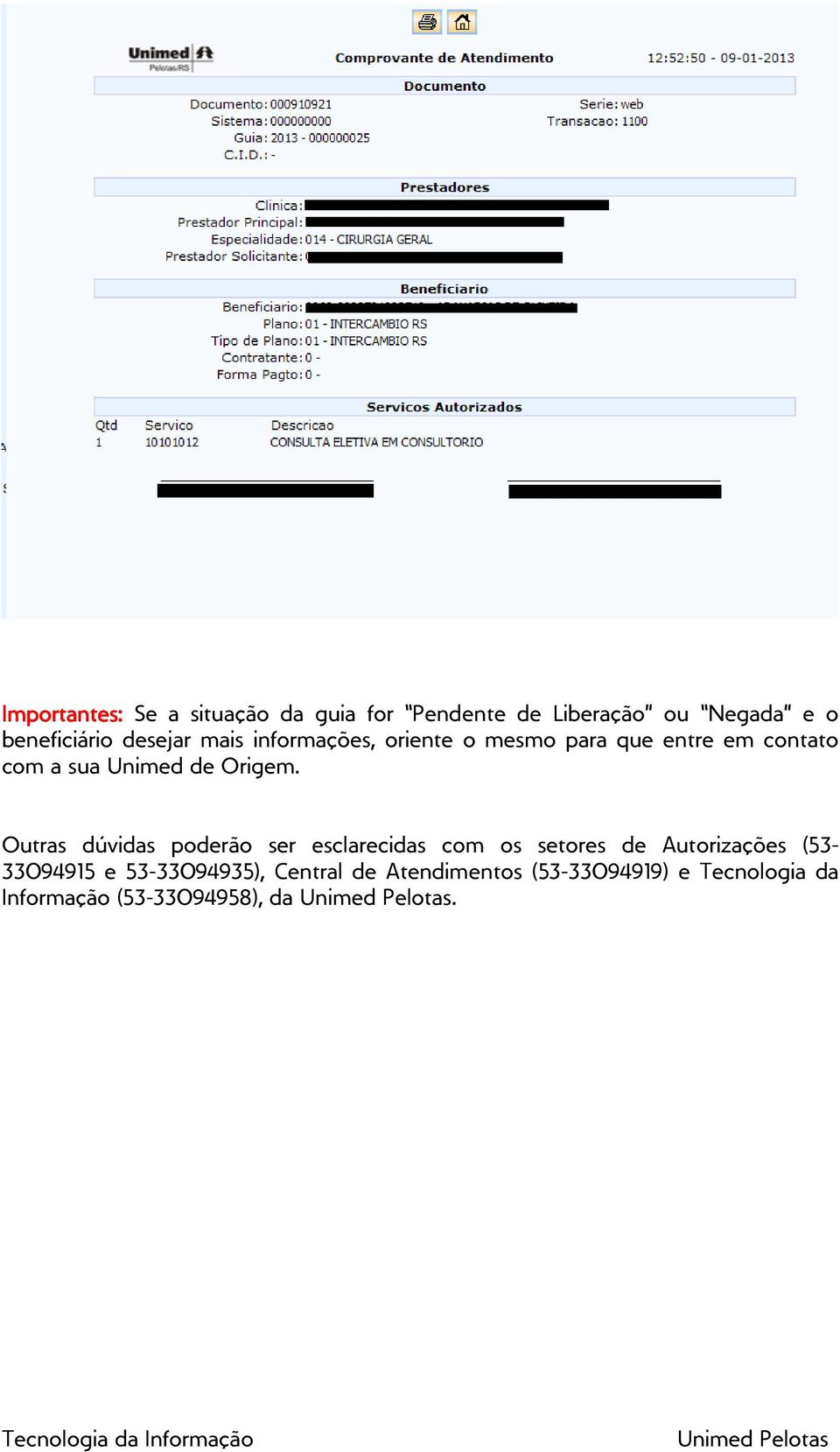 Outras dúvidas poderão ser esclarecidas com os setores de Autorizações (53-33094915 e