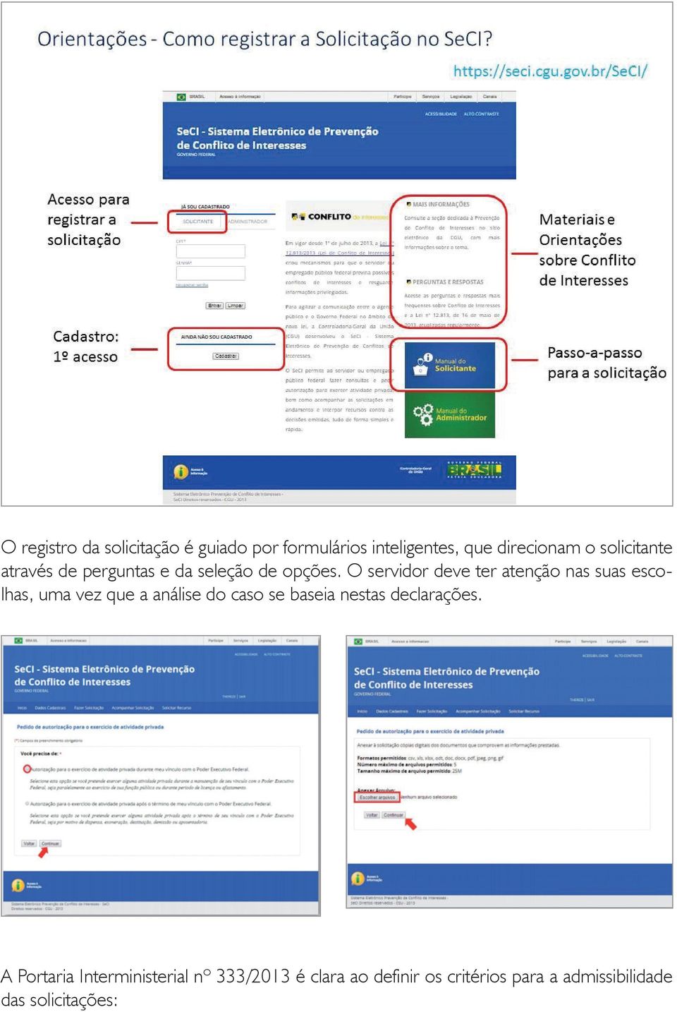 O servidor deve ter atenção nas suas escolhas, uma vez que a análise do caso se baseia