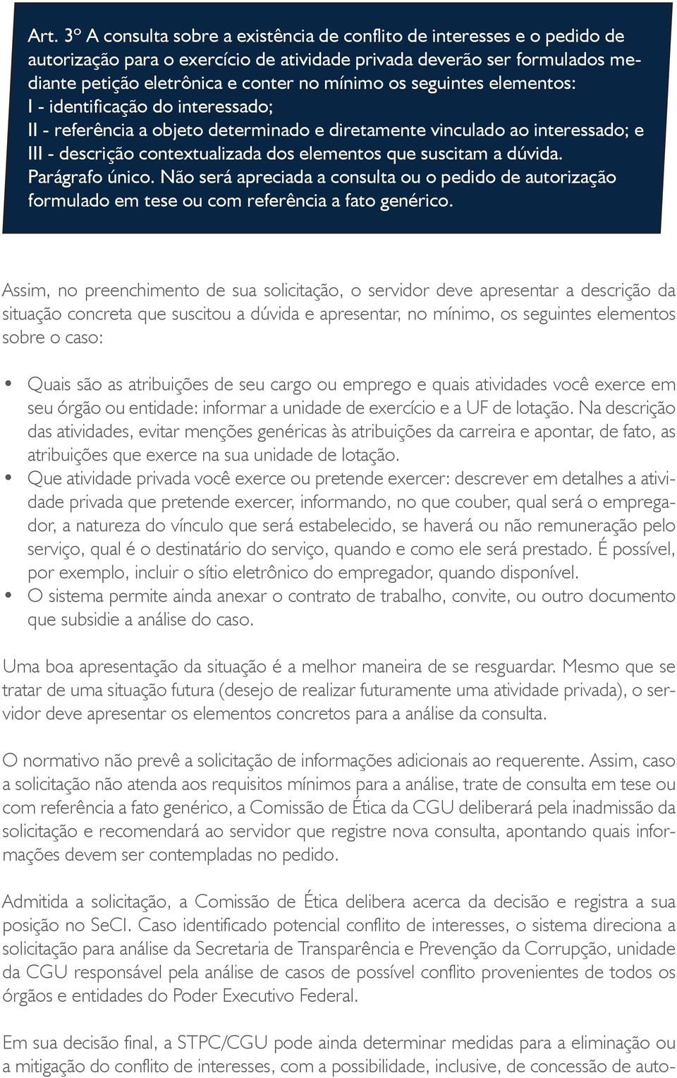 dúvida. Parágrafo único. Não será apreciada a consulta ou o pedido de autorização formulado em tese ou com referência a fato genérico.