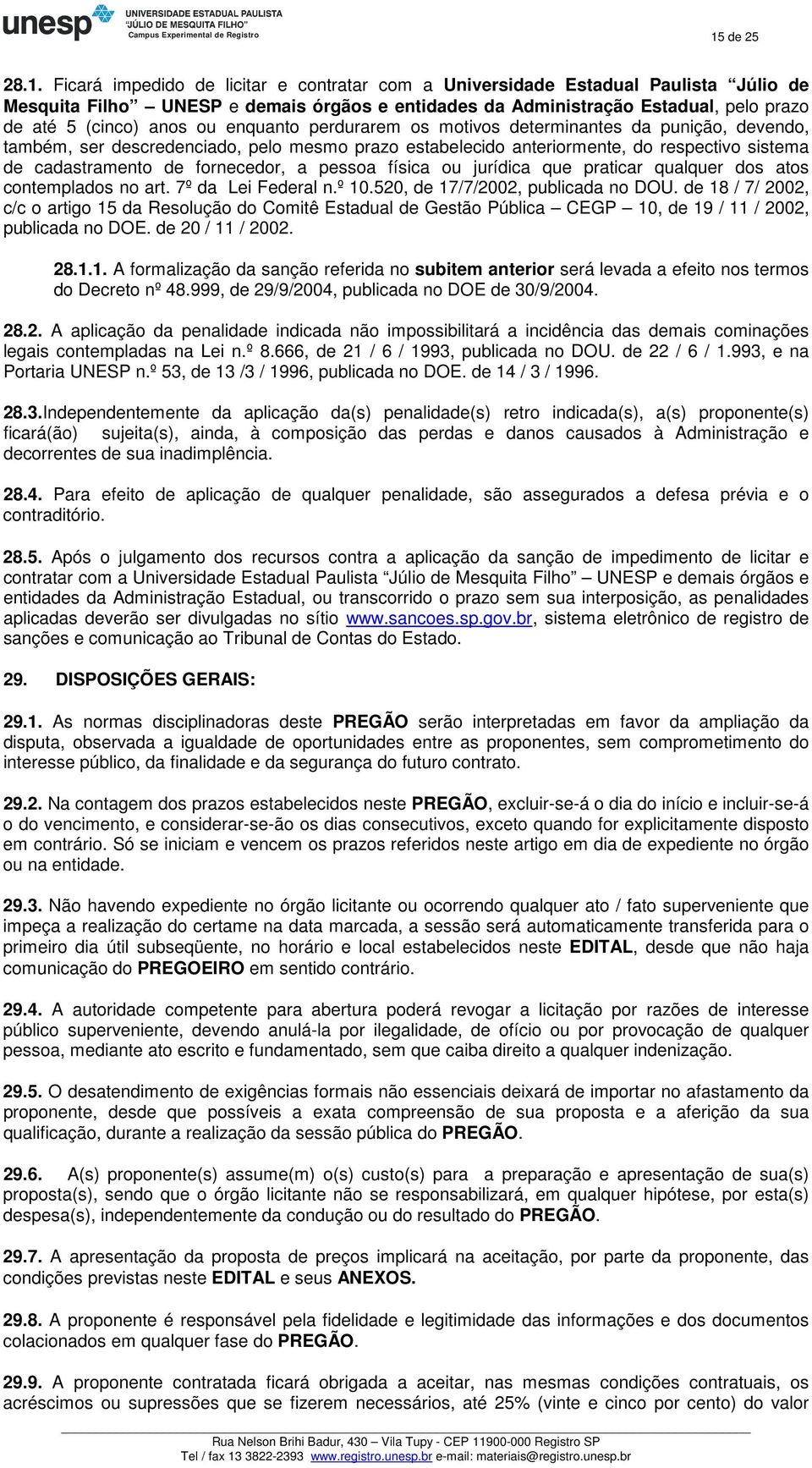 fornecedor, a pessoa física ou jurídica que praticar qualquer dos atos contemplados no art. 7º da Lei Federal n.º 10.520, de 17/7/2002, publicada no DOU.