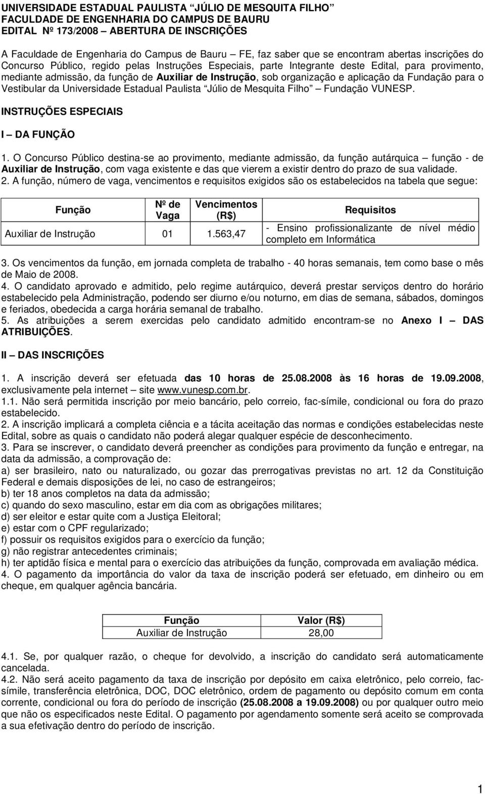 organização e aplicação da Fundação para o Vestibular da Universidade Estadual Paulista Júlio de Mesquita Filho Fundação VUNESP. INSTRUÇÕES ESPECIAIS I DA FUNÇÃO 1.