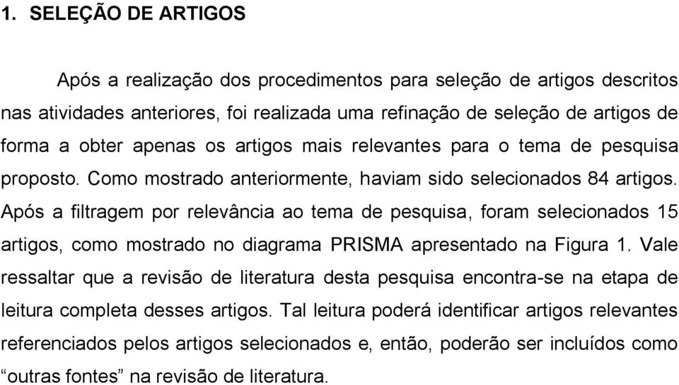 Após a filtragem por relevância ao tema pesquisa, foram selecionados 15 artigos, como mostrado no diagrama PRISMA apresentado na Figura 1.