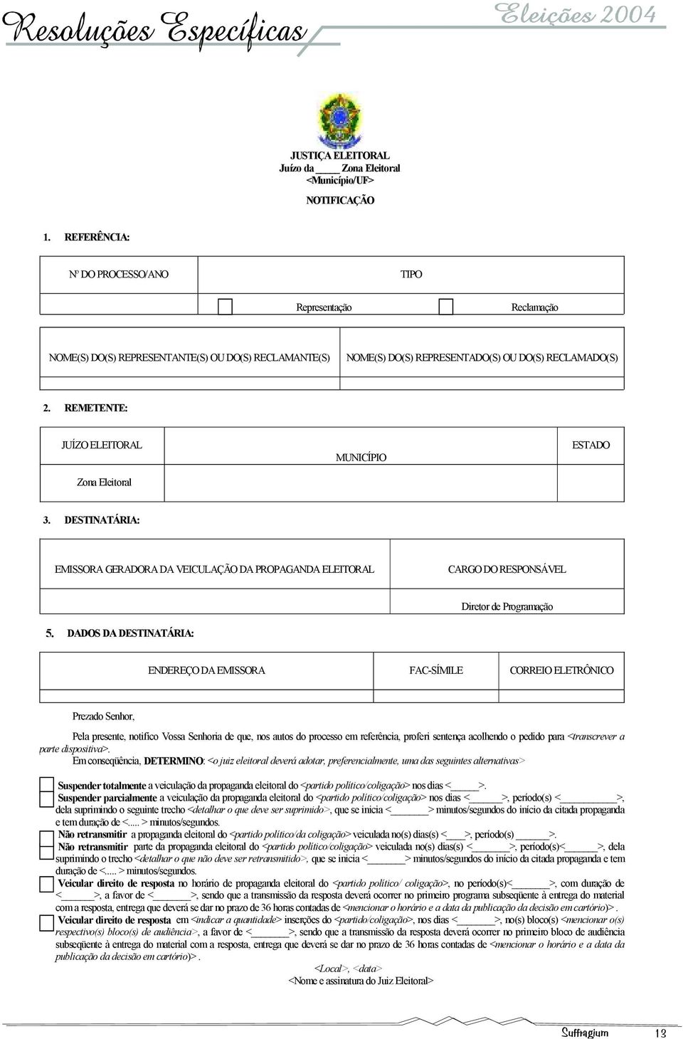 REMETENTE: JUÍZO ELEITORAL Zona Eleitoral MUNICÍPIO ESTADO 3. DESTINATÁRIA: EMISSORA GERADORA DA VEICULAÇÃO DA PROPAGANDA ELEITORAL CARGO DO RESPONSÁVEL Diretor de Programação 5.