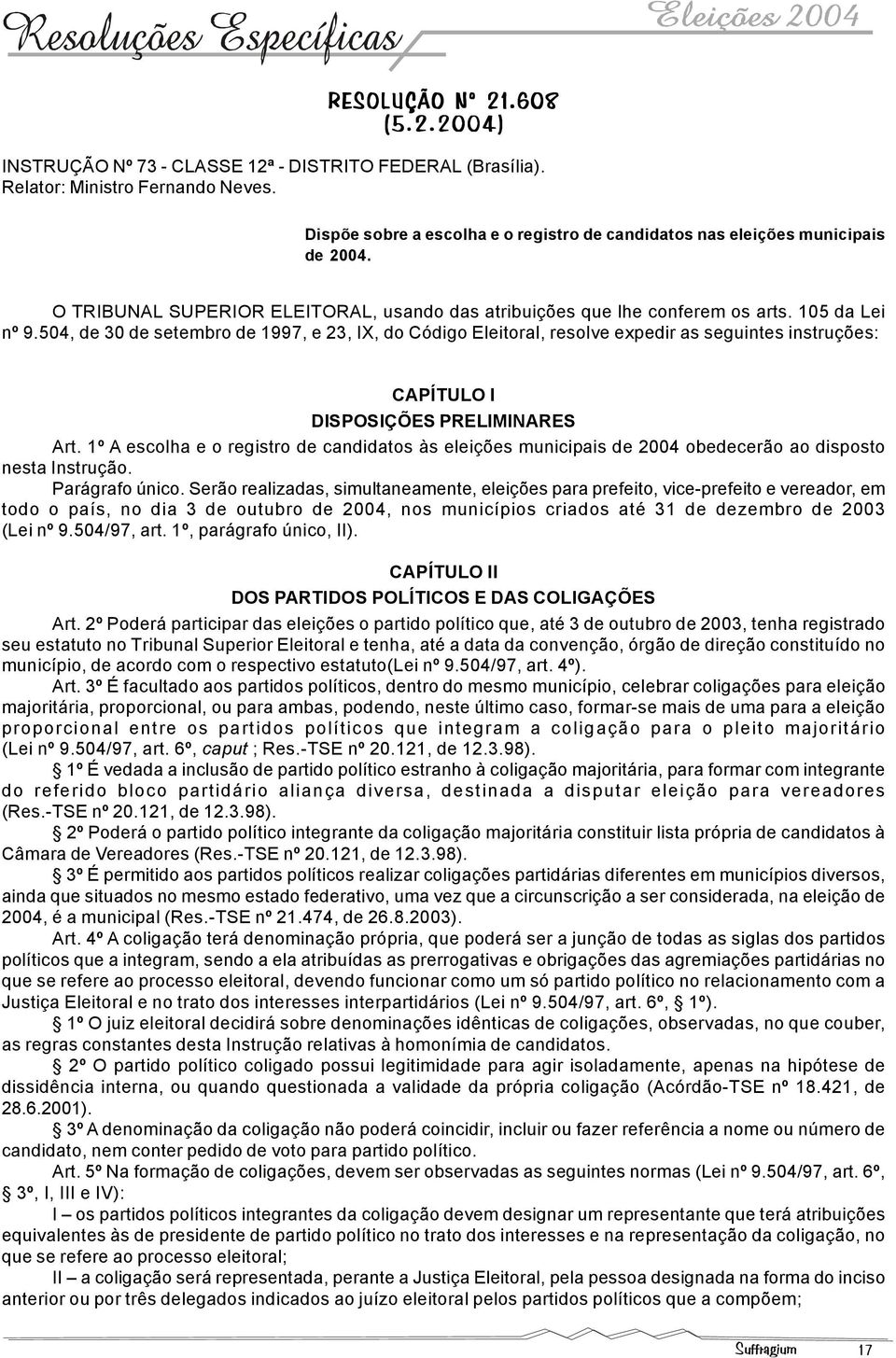 504, de 30 de setembro de 1997, e 23, IX, do Código Eleitoral, resolve expedir as seguintes instruções: CAPÍTULO I DISPOSIÇÕES PRELIMINARES Art.