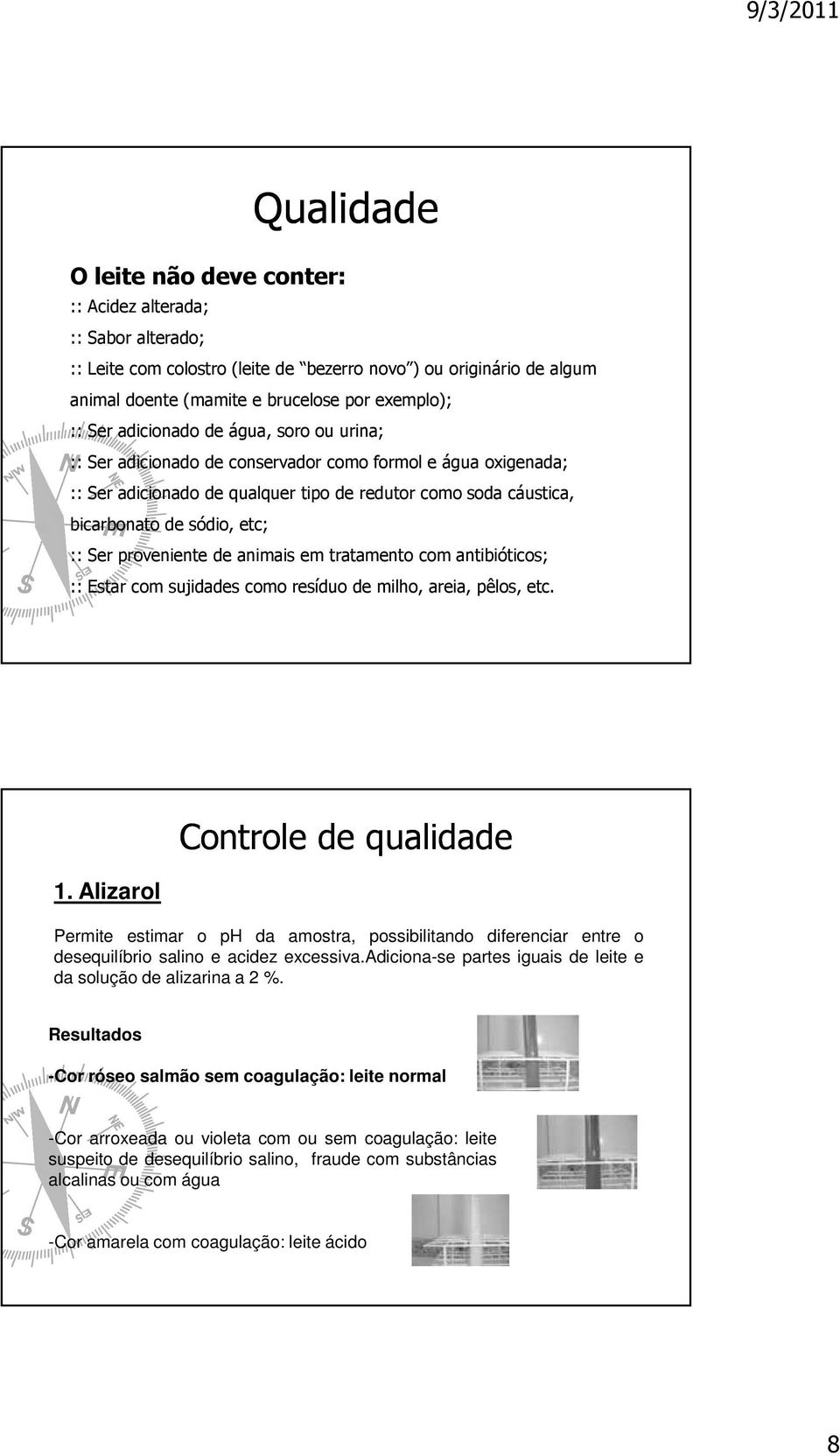 proveniente de animais em tratamento com antibióticos; :: Estar com sujidades como resíduo de milho, areia, pêlos, etc. 1.