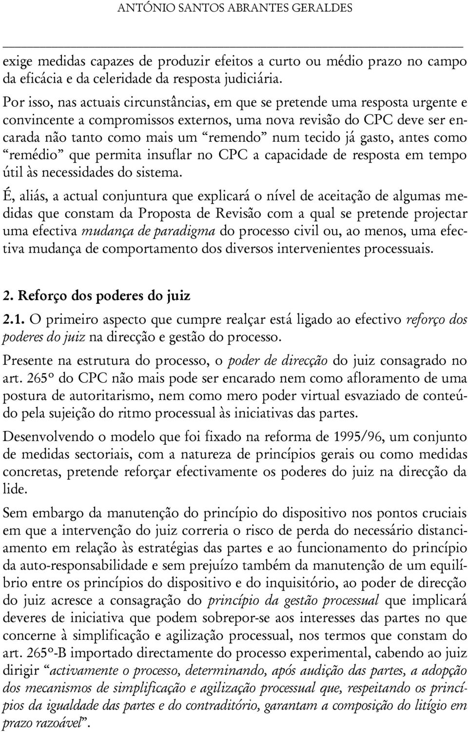 tecido já gasto, antes como remédio que permita insuflar no CPC a capacidade de resposta em tempo útil às necessidades do sistema.