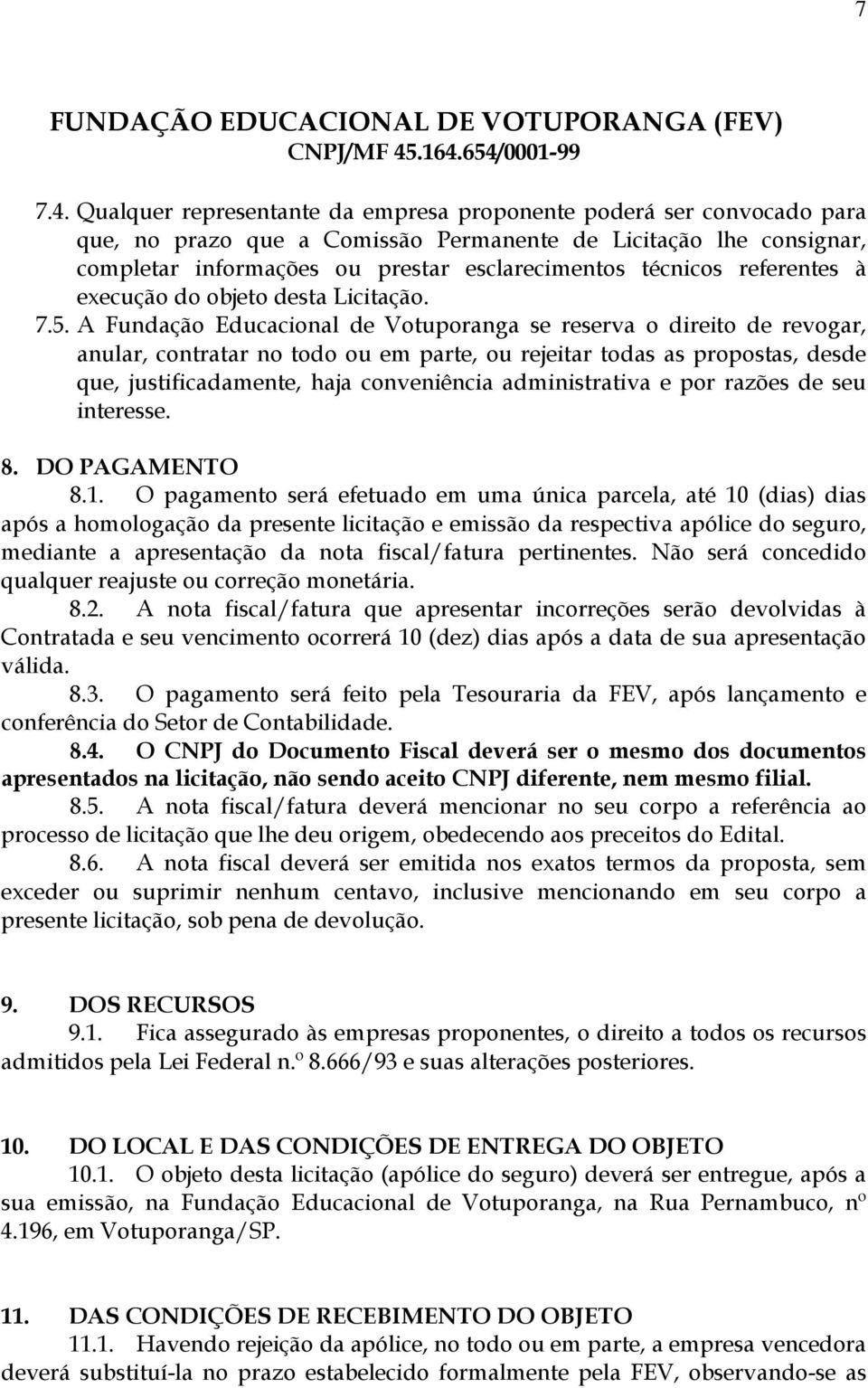 referentes à execução do objeto desta Licitação. 7.5.