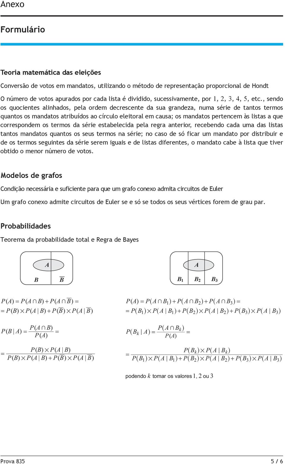 , sendo os quocientes alinhados, pela ordem decrescente da sua grandeza, numa série de tantos termos quantos os mandatos atribuídos ao círculo eleitoral em causa; os mandatos pertencem às listas a