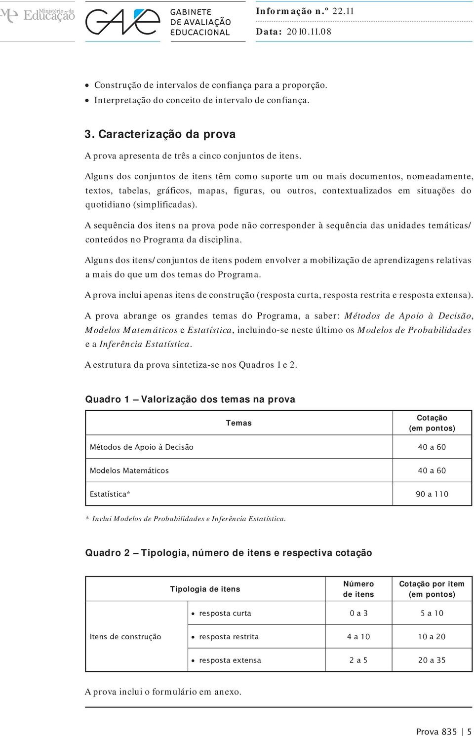 A sequência dos itens na prova pode não corresponder à sequência das unidades temáticas/ conteúdos no Programa da disciplina.