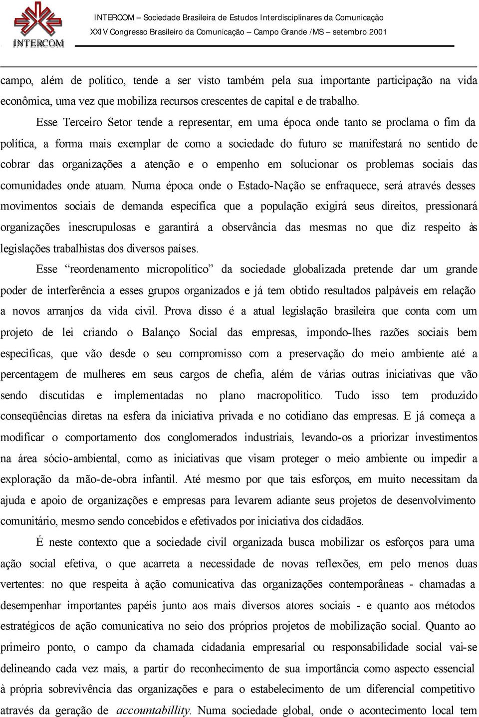 organizações a atenção e o empenho em solucionar os problemas sociais das comunidades onde atuam.