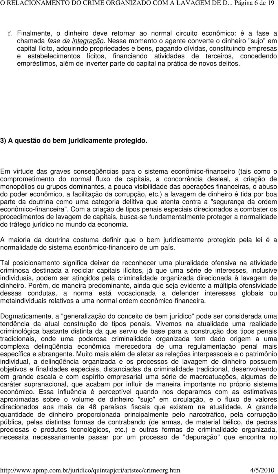 terceiros, concedendo empréstimos, além de inverter parte do capital na prática de novos delitos. 3) A questão do bem juridicamente protegido.