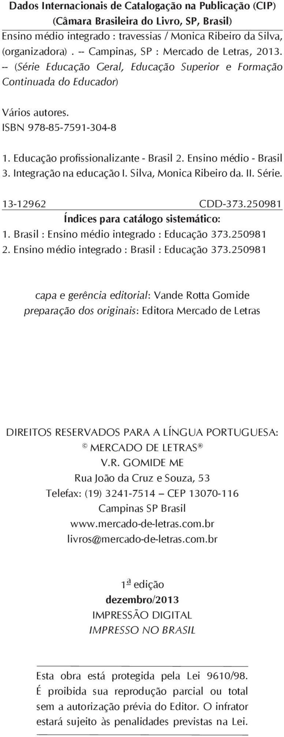 Educação profissionalizante - Brasil 2. Ensino médio - Brasil 3. Integração na educação I. Silva, Monica Ribeiro da. II. Série. 13-12962 CDD-373.250981 Índices para catálogo sistemático: 1.