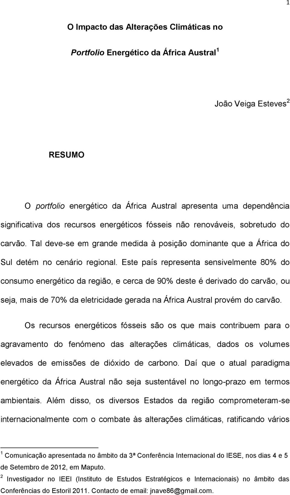 Este país representa sensivelmente 80% do consumo energético da região, e cerca de 90% deste é derivado do carvão, ou seja, mais de 70% da eletricidade gerada na África Austral provém do carvão.